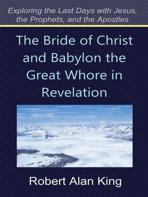 cover image of The Bride of Christ and Babylon the Great Whore in Revelation (Exploring the Last Days with Jesus, the Prophets, and the Apostles)